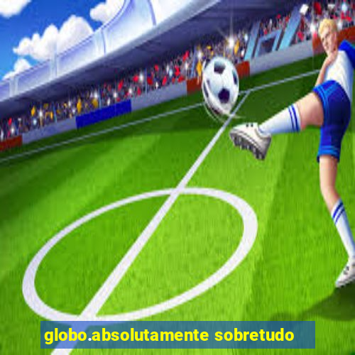 globo.absolutamente sobretudo